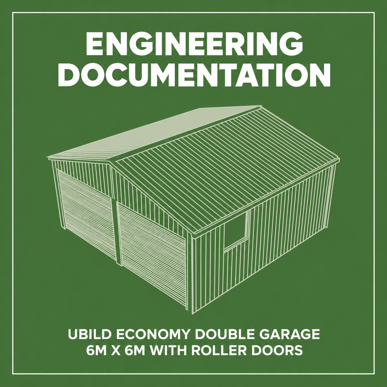 UBild Economy Double Garage 6m x 6m with Roller Doors - ENGINEERING DOCUMENTATION ONLY